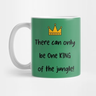 There Can Only be One King of the Jungle! Mug